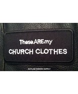 BIKER&#39;S THESE ARE MY CHURCH CLOTHES PATCH - $3.74