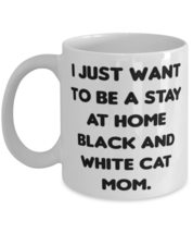 I Just Want to Be a Stay at Home Black and White Cat Mom. 11oz 15oz Mug, Black a - £11.68 GBP+
