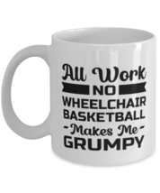 Funny Wheelchair Basketball Mug - All Work And No Makes Me Grumpy - 11 oz  - £12.13 GBP