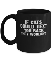 Coffee Mug Funny If Cats Could Text You Back  - £16.08 GBP