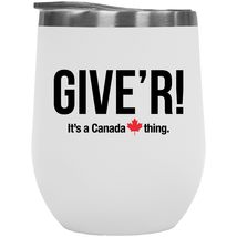 Give&#39;r, It&#39;s A Canada Thing! A Smart And Unique Slang 12oz Insulated Wine Tumble - £21.67 GBP