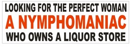Nymphomaniac Liquor Store Perfect Woman Bumper Sticker or Helmet Sticker D607 - £1.11 GBP+