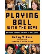 Playing Ball with the Boys: The Rise of Women in the World of Men&#39;s Spor... - $11.98