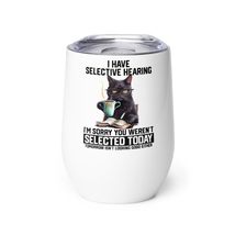 I have selective hearing I&#39;m sorry you weren&#39;t selected Today Cat Wine t... - £22.27 GBP