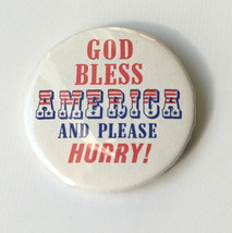 God Bless America And Please Hurry Button Pin - £15.71 GBP