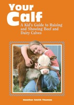 Your Calf: A Kid&#39;s Guide to Raising Beef and Dairy Calves by Heather Thomas... - £11.81 GBP