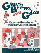 Glues Brews and Goos Recipes and Formulas for Almost Any Classroom Proje... - $2.93