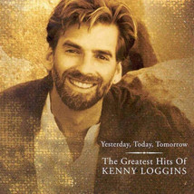 Kenny Loggins - Yesterday, Today, Tomorrow: The Greatest Hits Of Kenny Loggins ( - $3.59