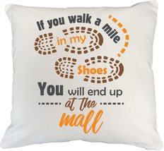 If You Walk A Mile&quot; My Shoes, You Will End Up At The Mall Funny Lifestyle Pillow - £19.77 GBP+
