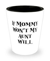 Beautiful Aunt, If Mommy Won&#39;t My Aunt Will, Special Mother&#39;s Day Shot Glass Fro - £7.77 GBP