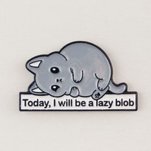 Gray Cat Today I Will Be a Lazy Blob Enamel Pin Jewelry Grey Kitty - $7.99