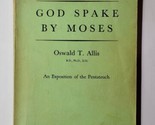 God Spake by Moses: An Exposition of the Pentateuch Oswald T. Allis 1951... - $14.84