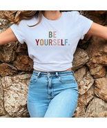 Be Yourself T-Shirt - Embrace Your Authenticity, Unique Identity Tee, Au... - £7.59 GBP+
