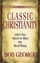 Classic Christianity: Life&#39;s Too Short to Miss the Real Thing - $5.45