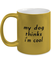 Dog Mugs My Dog Thinks I&#39;m Cool Gold-M-Mug  - £14.29 GBP