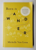 Born to Wander: Recovering the Value of Our Pilgrim Identity Michelle Van Loon - £7.10 GBP