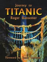 Journey to the Titanic Book by Roger Bansemer [Softcover, 2003]; Ex-library copy - £2.26 GBP
