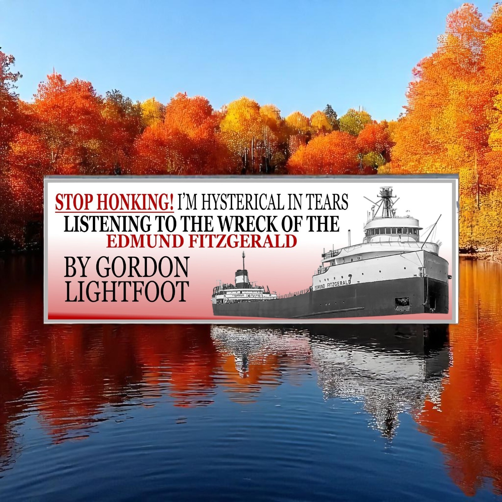 Stop Honking! I&#39;m crying to &#39;The Wreck of the Edmund Fitzgerald&#39; by Gord... - $4.21+