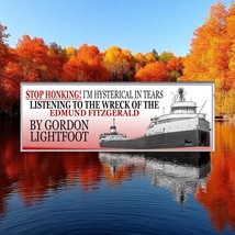 Stop Honking! I&#39;m crying to &#39;The Wreck of the Edmund Fitzgerald&#39; by Gord... - $4.21+