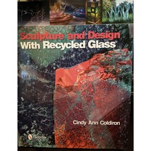 Sculpture and Design with Recycled Glass Book by Cindy Ann Coldiron Hard... - $34.65