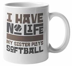 I Have No Life. My Sister Plays Softball. Funny Sports Coffee &amp; Tea Mug ... - £15.81 GBP+