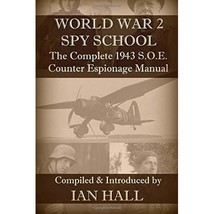 WW2 Spy School: The Complete 1943 S.O.E. Counter Espionage Manual Ian Hall - $24.00