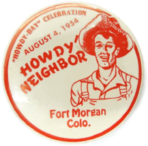 Aug 4, 1954 Fort Morgan Colorado Howdy Neighbor Vtg Button Pin Pinback Brooch - £31.47 GBP