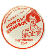 Aug 4, 1954 Fort Morgan Colorado Howdy Neighbor Vtg Button Pin Pinback B... - £30.92 GBP