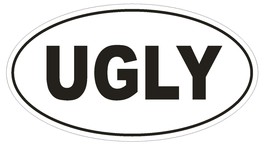 UGLY Oval Bumper Sticker or Helmet Sticker D1763 Euro Oval Funny Gag Prank - £1.11 GBP+