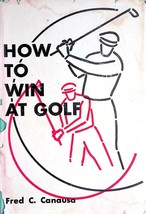 [SIGNED 1st Edition] How to Win at Golf by Fred C. Canausa / 1956 - £22.82 GBP