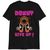 Funny Inspirational Workout Donut Shirt, Workout Gift, Donut Give Up T-Shirt Bla - £15.41 GBP