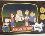 Family Guy Trading Card  #24 Better Late Than Never - $1.97