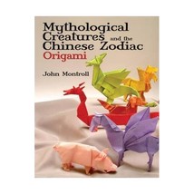 Mythological Creatures and the Chinese Zodiac Origami John Montroll - $15.00