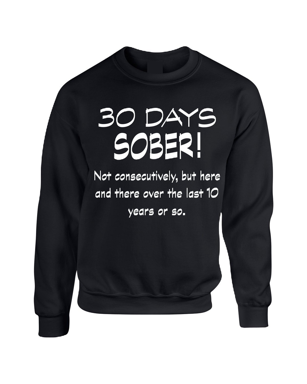 Adult Crewneck Sweatshirt 30 Days Sober Drinking Shirt Funny Top - $17.94