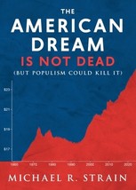 The American Dream Is Not Dead: (But Populism Could Kill It) by Michael S. Strai - £7.28 GBP