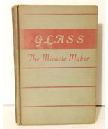 Glass The Miracle Maker by C J Phillips Pitman Publ 1941 HC 1st Ed 2nd Printing - $19.79
