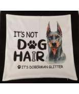 It’s Not Dog Hair It’s Doberman Glitter Throw Pillow Covers 18x18 - $15.88