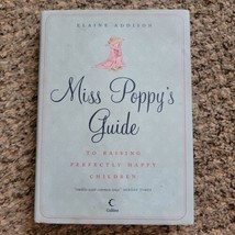 Miss Poppy&#39;s Guide to Raising Perfectly Happy Children by Elaine Addison - £2.29 GBP