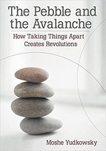 The Pebble and The Avalanche How Taking Thing Apart Creates Revolutions ... - £22.63 GBP