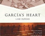 Garcia&#39;s Heart: A Novel Durcan, Liam - $11.82