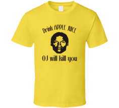 Drink Apple Juice OJ Will Kill You T-shirt - $15.99