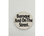 Vintage Baroque And On The Street Pin Pinback 1.25&quot; - £15.04 GBP