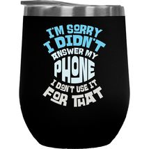 I&#39;m Sorry I Didn&#39;t Answer My Phone I Don&#39;t Use It For That. Funny Passiv... - $27.71