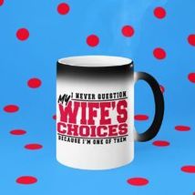 One Of My Wife&#39;s Choices Unique Color Changing Mug  - £15.96 GBP