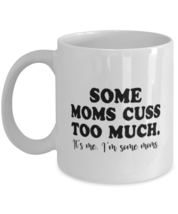 Funny Mom Mugs Some Moms Cuss Too Much White-Mug  - £12.74 GBP