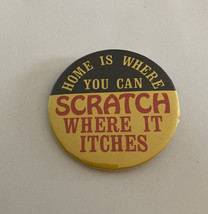 Home Is Where You Scratch Where It Itches Button Pin - £11.78 GBP