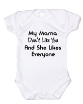 My Mama Don&#39;t Like You Custom Bodysuit Shirt - £7.97 GBP