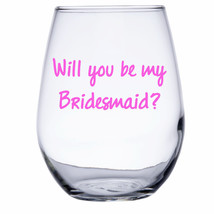 Will You Be My Bridesmaid or Maid Of Honor Wine Glass - $11.00