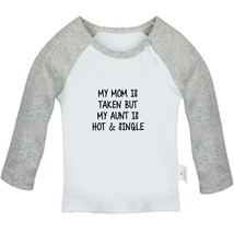 My Mom Is Taken But My Aunt Is Hot And Single Funny Tshirt Baby T-Shirt Kids Tee - £7.82 GBP+