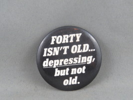 Vintage Novelty Pin - Forty Isn&#39;t Old Depressing But not Old - Celluloid... - £11.88 GBP